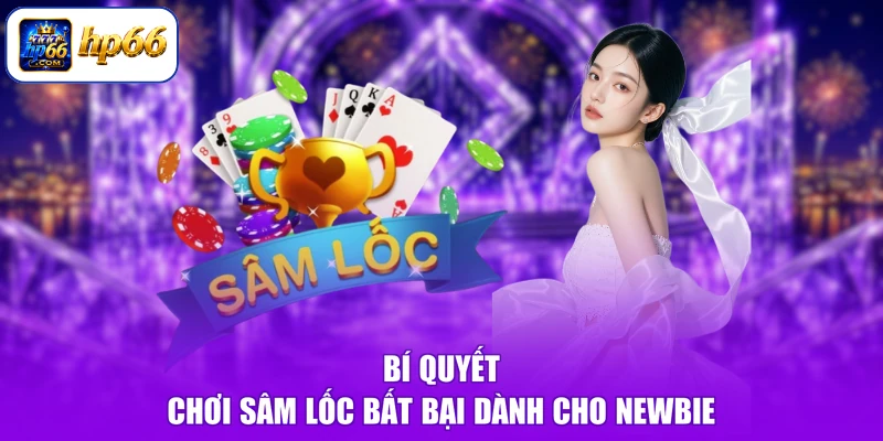 Cách Chơi Sâm Lốc - Trăm Trận Trăm Thắng, Hốt Bạc Triệu 3 Bí quyết chơi Sâm Lốc bất bại dành cho Newbie