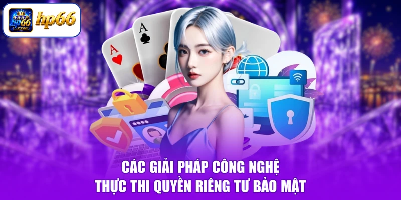 Quyền Riêng Tư Và Bảo Mật HP66 2 Các giải pháp công nghệ thực thi quyền riêng tư bảo mật