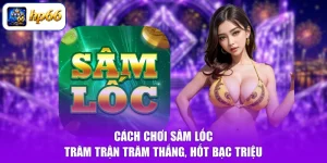 Cách Chơi Sâm Lốc - Trăm Trận Trăm Thắng, Hốt Bạc Triệu