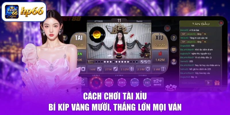 Cách Chơi Tài Xỉu - Bí Kíp Vàng Mười, Thắng Lớn Mọi Ván