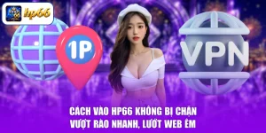 Cách Vào HP66 Không Bị Chặn - Vượt Rào Nhanh, Lướt Web Êm