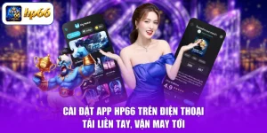 Cài Đặt App HP66 Trên Điện Thoại - Tải Liền Tay, Vận May Tới