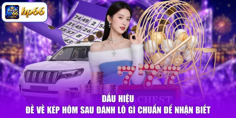Đề Về Kép Hôm Sau Đánh Lô Gì - Chốt Trúng Ngay, Đón Vận May 1 Dấu hiệu đề về kép hôm sau đánh lô gì chuẩn để nhận biết