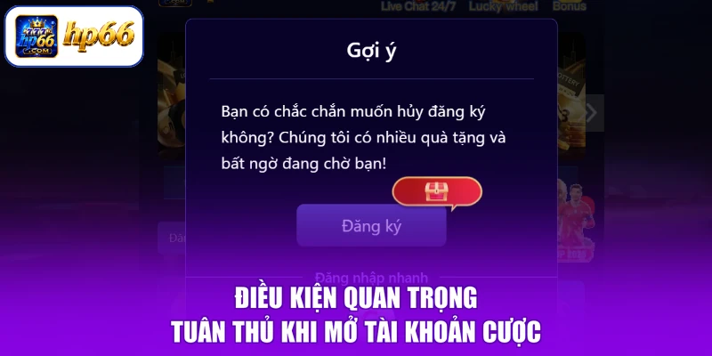 Đăng Ký HP66 1 Điều kiện quan trọng tuân thủ khi mở tài khoản cược