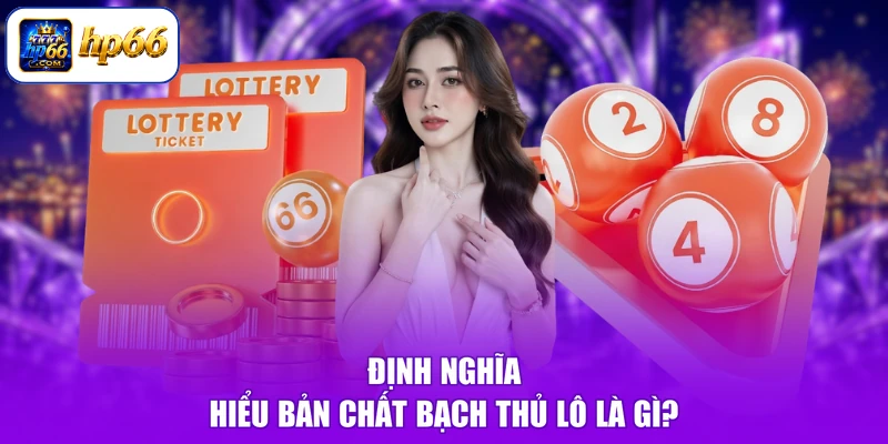 Bạch Thủ Lô Là Gì - Đánh Phát Trúng Ngay, Tiền Về Đầy Tay 1 Định nghĩa hiểu bản chất bạch thủ lô là gì?
