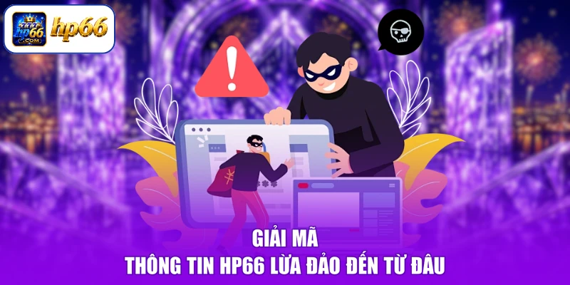 HP66 Có Lừa Đảo Không - Thực Hư Tin Đồn, Vạch Trần Sự Thật 2 Giải mã thông tin HP66 lừa đảo đến từ đâu