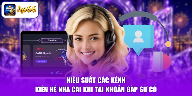 Liên Hệ HP66 Khi Tài Khoản Gặp Sự Cố Ở Đâu - Nhanh, An Toàn 3 Hiệu suất các kênh kiên hệ nhà cái khi tài khoản gặp sự cố