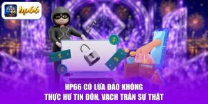 HP66 Có Lừa Đảo Không - Thực Hư Tin Đồn, Vạch Trần Sự Thật