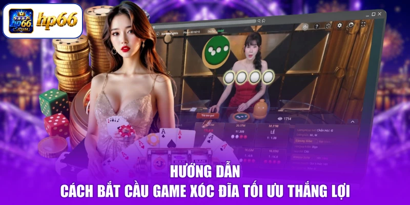 Hướng dẫn cách bắt cầu game xóc đĩa tối ưu thắng lợi