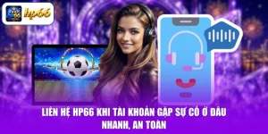 Liên Hệ HP66 Khi Tài Khoản Gặp Sự Cố Ở Đâu - Nhanh, An Toàn