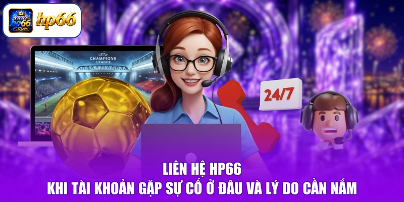 Liên Hệ HP66 Khi Tài Khoản Gặp Sự Cố Ở Đâu - Nhanh, An Toàn 1 Liên hệ HP66 khi tài khoản gặp sự cố ở đâu và lý do cần nắm