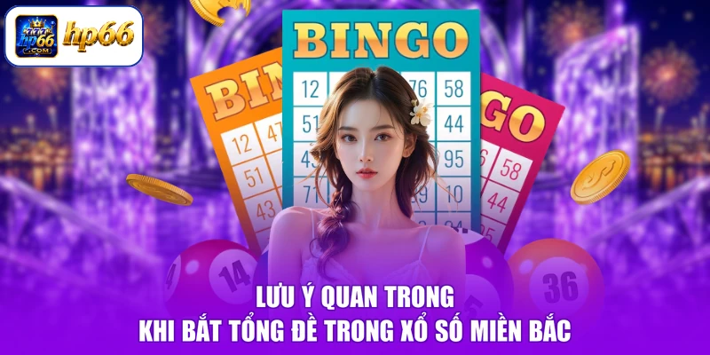 Cách Bắt Tổng Đề - Cầu Đẹp Trúng Liền, Hốt Tiền Mỏi Tay 3 Lưu ý quan trong khi bắt tổng đề trong xổ số miền Bắc