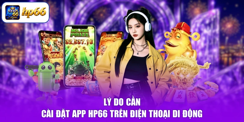 Cài Đặt App HP66 Trên Điện Thoại 1 Lý do cần cài đặt app HP66 trên điện thoại di động