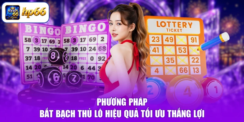 Bạch Thủ Lô Là Gì - Đánh Phát Trúng Ngay, Tiền Về Đầy Tay 2 Phương pháp bắt bạch thủ lô hiệu quả tối ưu thắng lợi