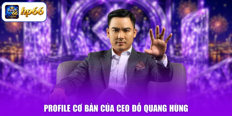 Profile cơ bản của CEO Đỗ Quang Hùng