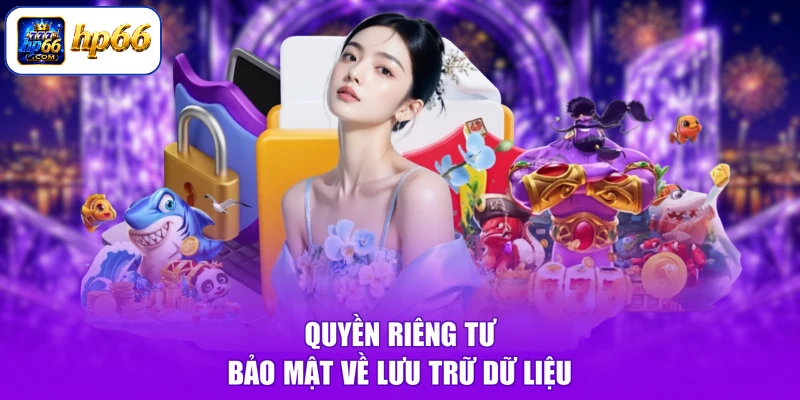 Quyền Riêng Tư Và Bảo Mật HP66 3 Quyền riêng tư bảo mật về lưu trữ dữ liệu