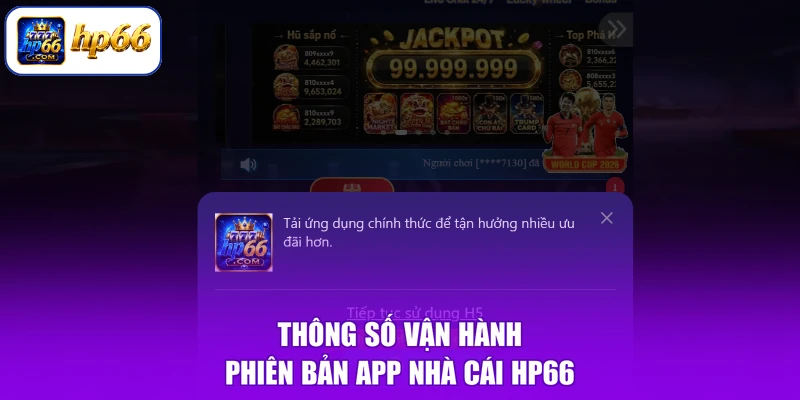 Thông số vận hành phiên bản app nhà cái HP66