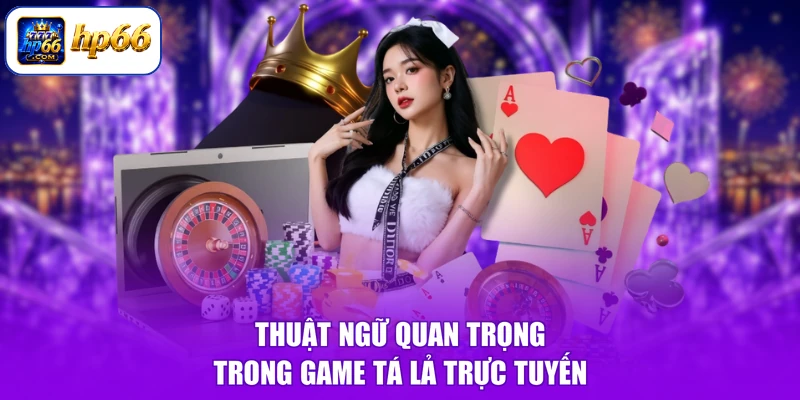 Thuật ngữ quan trọng trong game tá lả trực tuyến