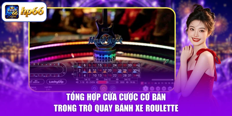 Cách Chơi Roulette - Quay Đâu Thắng Đó, Rước Lộc Cực Đỉnh 2 Tổng hợp cửa cược cơ bản trong trò quay bánh xe Roulette