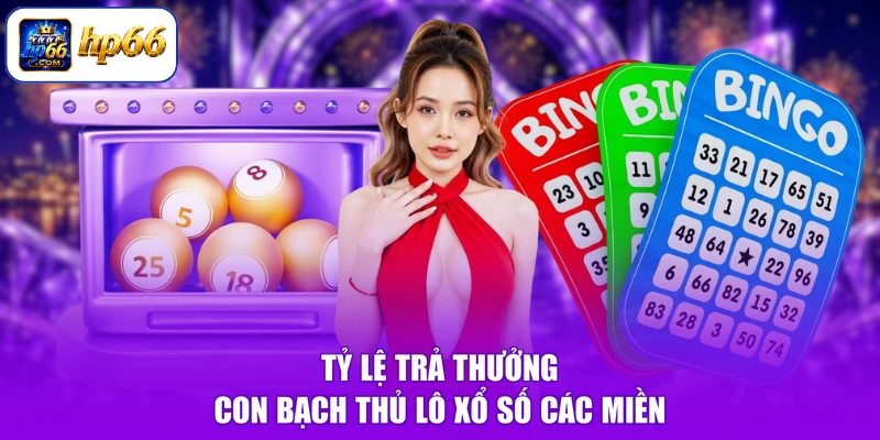 Bạch Thủ Lô Là Gì - Đánh Phát Trúng Ngay, Tiền Về Đầy Tay 3 Tỷ lệ trả thưởng con bạch thủ lô xổ số các miền