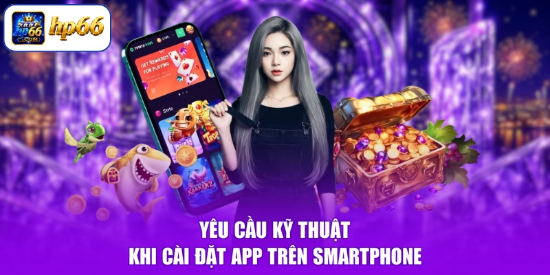 Cài Đặt App HP66 Trên Điện Thoại 2 Yêu cầu kỹ thuật khi cài đặt app trên smartphone